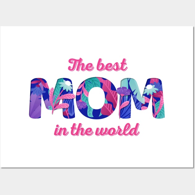 The Best MOM In The World | Floral Gift Design Wall Art by Ribbonbon